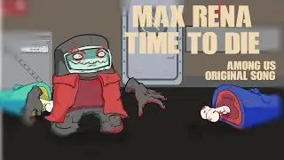 Max Rena - time to die ft. Miatriss (Among us original song) [remix ost]