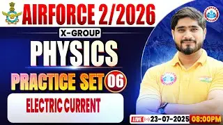 Airforce X Group Classes 02 2026 | Airforce Physics Practice Set #06 | Electric Current