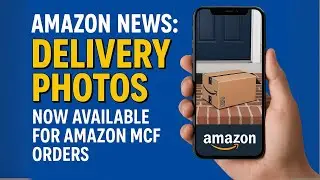 Amazon News: Delivery Photos Now Available for Amazon MCF Orders