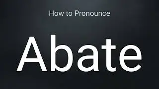 How to Pronounce Abate