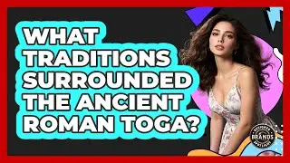 What Traditions Surrounded The Ancient Roman Toga? - Designer Brands Spotlight