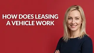 How Does Leasing A Vehicle Work - Julia'sTutorials