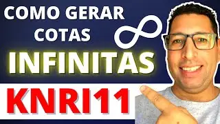 KNRI11 COMO GERAR COTAS INFINITAS?