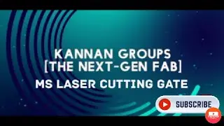 KANNAN GROUPS [THE NEXT-GEN FAB] - MS LASER CUTTING GATE