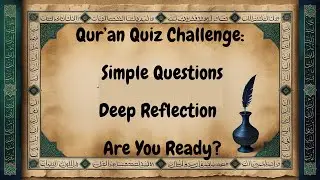 Qur&rsquo;an Quiz Challenge - Simple Questions,    Deep Reflection &mdash; Are You Ready?