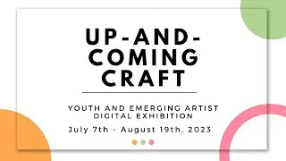 Up-and-Coming Craft: Youth and Emerging Artist Digital Exhibition 2023