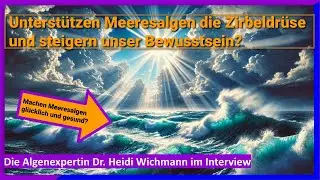 Dr. Heidi Wichmann - Zirbeldr&uuml;senreinigung mit Bewusstseinssteigerung durch DMSP und GABA in Algen?