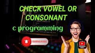 C Program to Check Whether a Character is a Vowel or Consonant