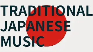 Traditional Japanese Music for Invigorating you