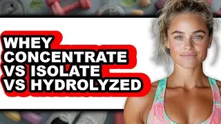 Whey Concentrate vs Isolate vs Hydrolyzed - Full Comparison