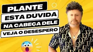 ELE VAI MENDIGAR SEU AMOR | PLANTE ISSO NA CABEÇA DELE E VEJA O DESESPERO