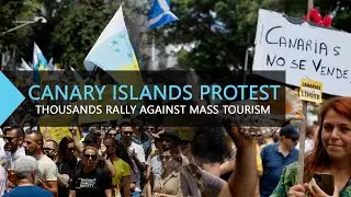 Canary Islands Rally: Protestors Decry Unsustainable Tourism