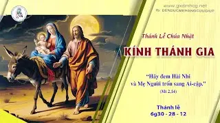 🔴Thánh Lễ CHÚA NHẬT - KÍNH THÁNH GIA THẤT -  NĂM A - 6g30 - 28/12/2025