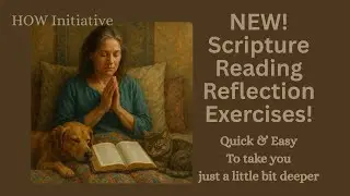 Introduction to SCRIPTURE REFLECTION EXERCISES  Use with our daily reading/Scripture of your choice