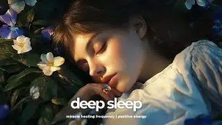 Deep Sleep Meditation Healing | Sleep Music  | Miracle Healing Frequency | Positive Energy
