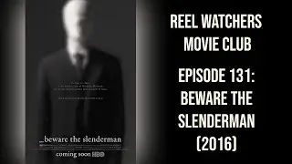 Beware the Slenderman (2016) - Reel Watchers Movie Club Episode 131