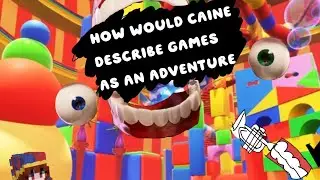 How would Caine describes games as adventures! - FANDUB