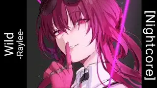 「 Nightcore​ ​」 ♪   ​Wild  &rarr;  Raylee (Lyrics)​