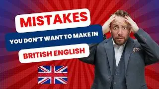 Avoid These Embarrassing Mistakes in British English