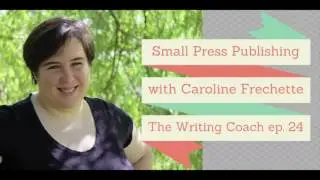 The Writing Coach Podcast ep. 24 - Small Press Publishing with Caroline Frechette