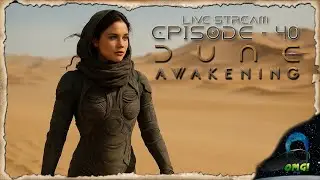 Dune Awakening - Episode 40 Live Stream