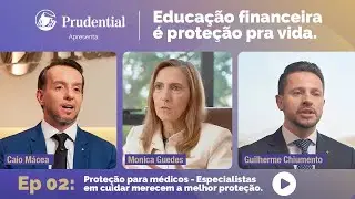 Educa&ccedil;&atilde;o financeira &eacute; prote&ccedil;&atilde;o pra vida &mdash; EP2: Prote&ccedil;&atilde;o para m&eacute;dicos