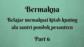 Bermakna part 6 : Belajar memaknai kitab ala santri pondok pesantren 