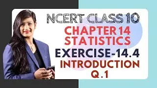 Statistics - Exercise 14.4, Introduction & Q. 1 | Class 10 NCERT CBSE Maths Solutions (Lect. 13)