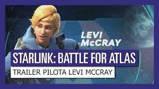 STARLINK : BATTLE FOR ATLAS TRAILER PILOTA LEVI MCCRAY