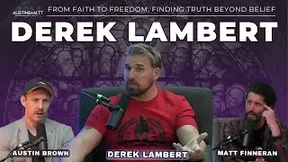 #22 From Faith to Freedom: MythVision&rsquo;s Derek Lambert&rsquo;s Search for Truth