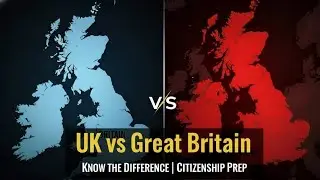 UK vs. Great Britain: The Essential Guide for History Lovers & UK Citizenship Prep
