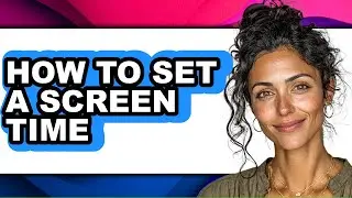 How to Set a Screen Time (full Guide)