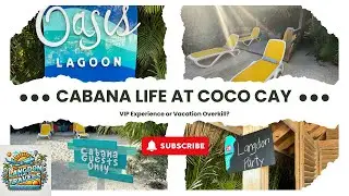 Cabana Life at Coco Cay – VIP Experience or Vacation Overkill?