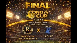 🏆 FINAL CONDA CUP SUB-13 | Real Chapecó-B x Azuriz | É DIA DE DECISÃO!