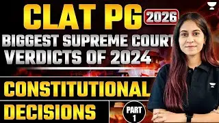 CLAT PG 2026 | Biggest Supreme Court Verdicts of 2024 | Must-Know Constitutional Decisions! Part- I