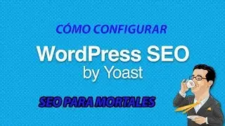 C&oacute;mo configuar SEO by YOAST paso a paso (Mayo 2017)