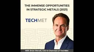 Brian Menell of TechMet, Discusses the Immense Opportunities in Strategic Metals (AUDIO)