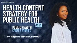 111: Health Content Strategist focused on Public Health with Megan N. Freeland, PharmD