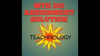 MTH 302 ASSIGNMENT SOLUTION 2020