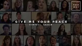 Give Me Your Peace | Virtual Choir | Gateway Worship