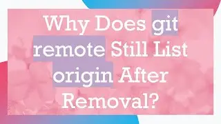 Why Does git remote Still List origin After Removal?
