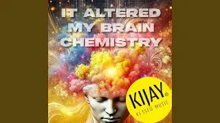 It altered my brain chemistry