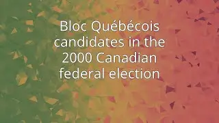 Bloc Qu&eacute;b&eacute;cois candidates in the 2000 Canadian federal election
