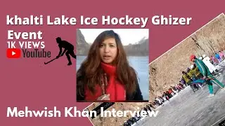 Khalti lake |  Winter Ice Hockey Event at Khalti Lake Ghizer Pakistan | Interview