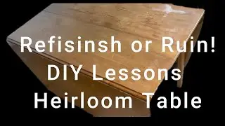 Refinish or Ruin? DIY Lessons Heirloom Table