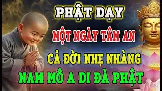 Phật Dạy: Một Ngày Trôi Qua Mà Tâm An – Là Một Ngày Sống Không Uổng | Nghe Để Lòng Nhẹ Lại