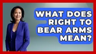 What Does Right To Bear Arms Mean? - The Right Politics