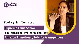 Supreme Court Senior designations; Pre-arrest bail for Amazon Prime head; Jobs for transgenders