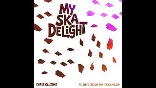 My Ska Delight - Chris Calzone ft Steve Calzone and Trebor Wilson