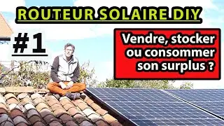 #1 Routeur solaire DIY : Vendre, stocker ou consommer son surplus ?